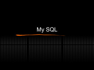 My SQL 