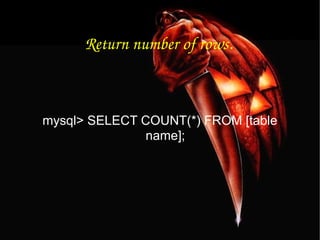 Return number of rows. mysql> SELECT COUNT(*) FROM [table name]; 