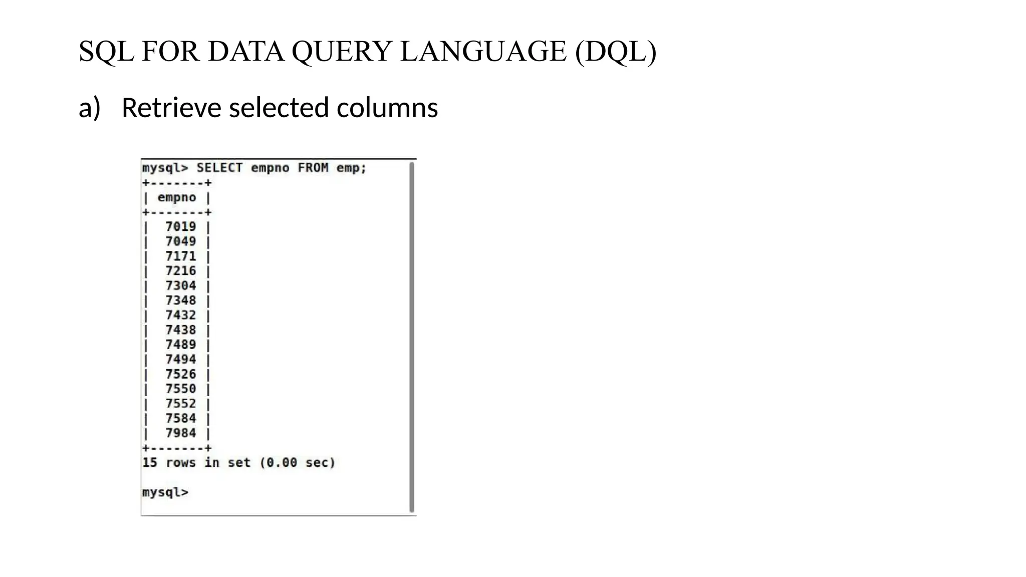 SQL FOR DATA QUERY LANGUAGE (DQL)
a) Retrieve selected columns
 