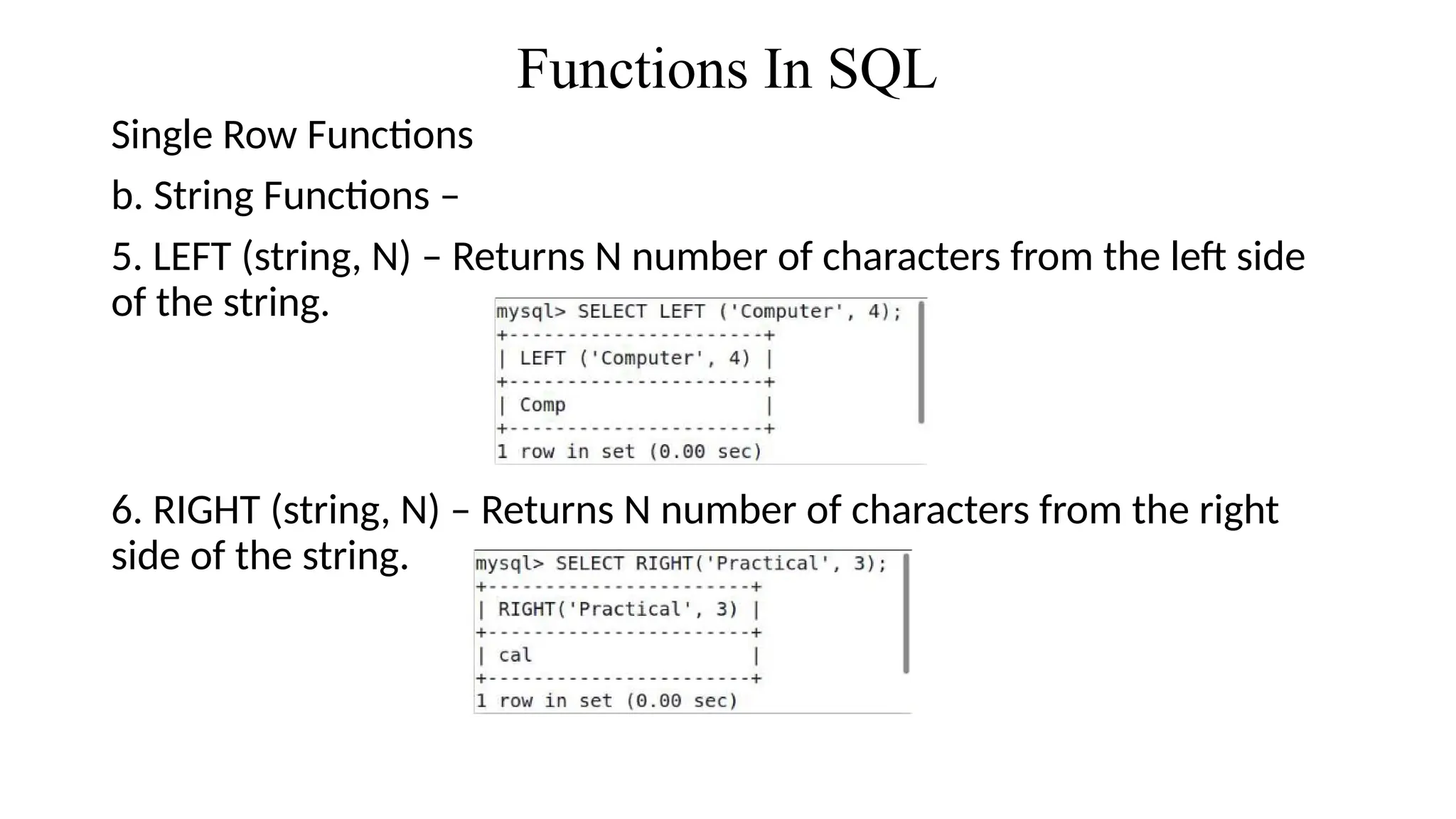 Functions In SQL
Single Row Functions
b. String Functions –
5. LEFT (string, N) – Returns N number of characters from the left side
of the string.
6. RIGHT (string, N) – Returns N number of characters from the right
side of the string.
 