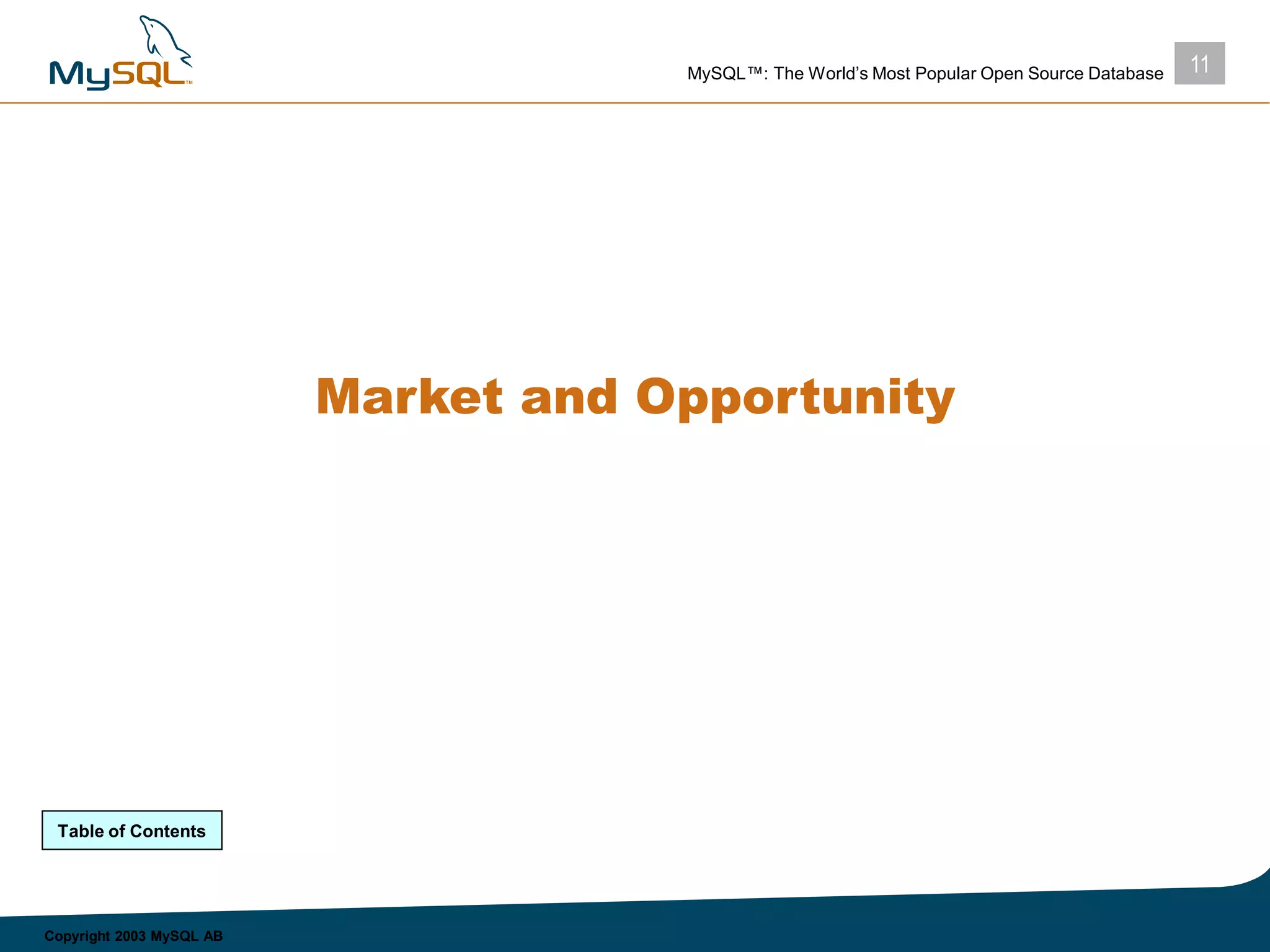 11MySQL™: The World’s Most Popular Open Source Database
Copyright 2003 MySQL AB
Market and Opportunity
Table of Contents
 