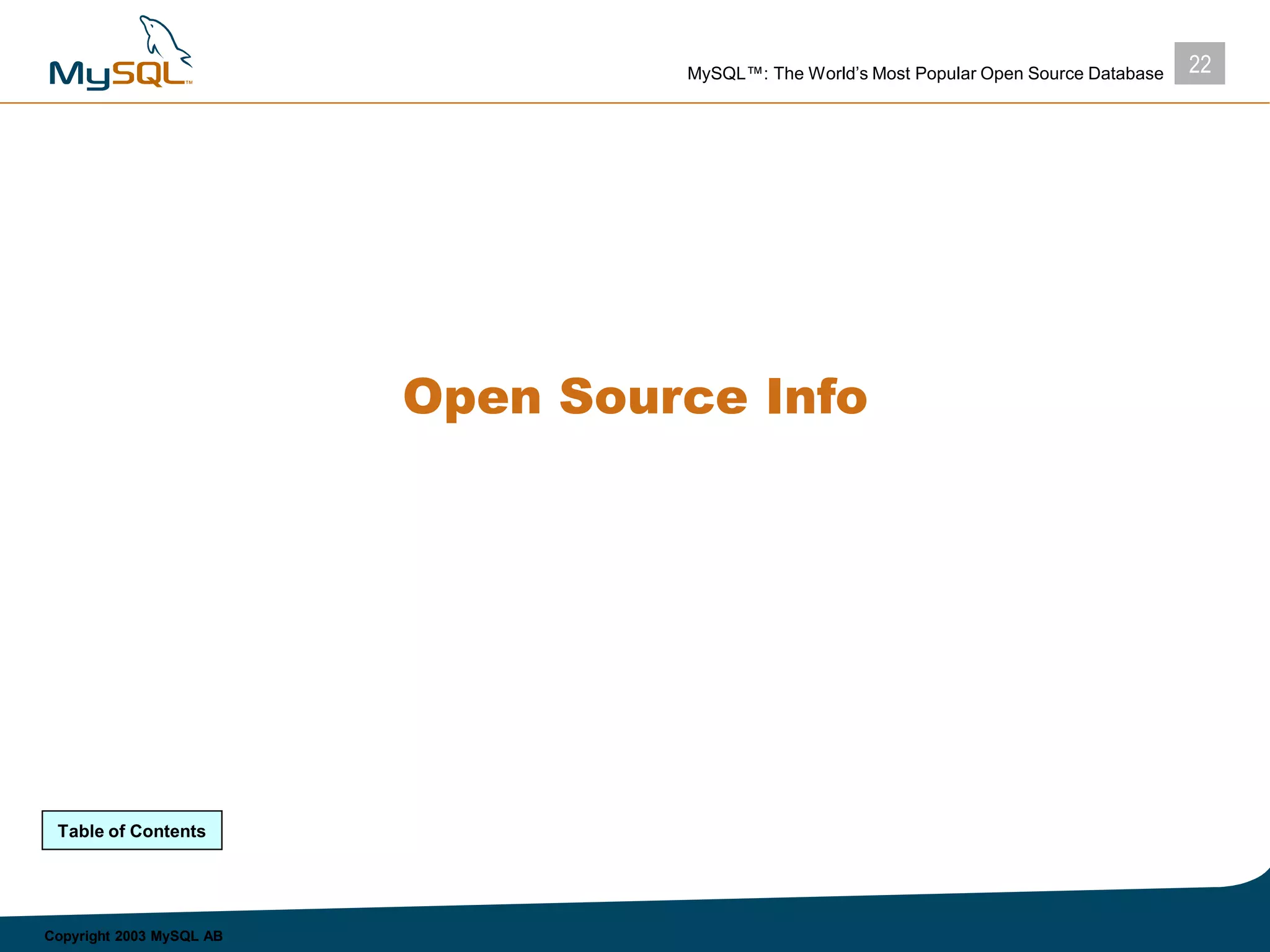22MySQL™: The World’s Most Popular Open Source Database
Copyright 2003 MySQL AB
Open Source Info
Table of Contents
 