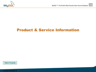 129MySQL™: The World’s Most Popular Open Source Database
Copyright 2003 MySQL AB
Product & Service Information
Table of Co...
