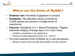 141MySQL™: The World’s Most Popular Open Source Database
Copyright 2003 MySQL AB
Where are the limits of MySQL?
• Database...