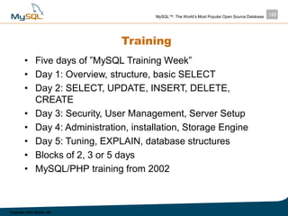 149MySQL™: The World’s Most Popular Open Source Database
Copyright 2003 MySQL AB
Training
• Five days of ”MySQL Training W...
