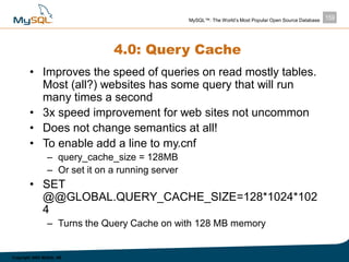 159MySQL™: The World’s Most Popular Open Source Database
Copyright 2003 MySQL AB
4.0: Query Cache
• Improves the speed of ...