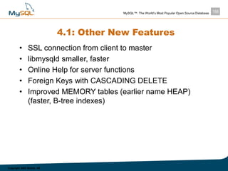168MySQL™: The World’s Most Popular Open Source Database
Copyright 2003 MySQL AB
4.1: Other New Features
• SSL connection ...