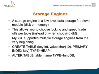 175MySQL™: The World’s Most Popular Open Source Database
Copyright 2003 MySQL AB
Storage Engines
• A storage engine is a l...