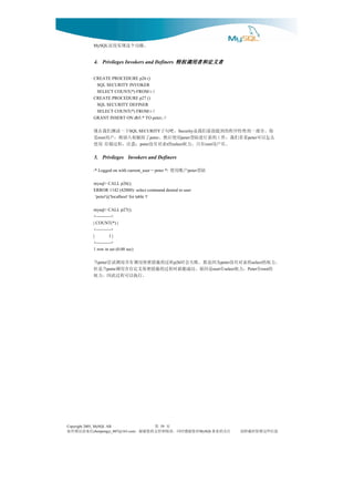 MySQL     。能功个这现实没还
               4. Privileges Invokers and Definers 特权调用者和定义者


              CREATE PROCEDURE p26 ()
               SQL SECURITY INVOKER
               SELECT COUNT(*) FROM t //
              CREATE PROCEDURE p27 ()
               SQL SECURITY DEFINER
               SELECT COUNT(*) FROM t //
              GRANT INSERT ON db5.* TO peter; //

              你。分部一的性特序程的到提面前们我是  。吧句子      下一试测们我在现
                                  SQL SECURITY              Security
              么怎以可 看看们我，作工的新行进陆登 用使后然。 了给赋权入插将，户用 是
                 root                       peter             peter                               peter
                        。有户用 有只，力权 的 表对有没 ：意注，程过储存 用使
                                      peter            t select            root


               5. Privileges Invokers and Definers

              /* Logged on with current_user = peter */   户帐用使   peter 陆登
              mysql> CALL p26();
              ERROR 1142 (42000): select command denied to user
               'peter'@'localhost' for table 't'

              mysql> CALL p27();
              +----------+
              | COUNT(*) |
              +----------+
              |         1|
              +----------+
              1 row in set (0.00 sec)

              。力权的 的表对有没 为因是那。败失会时 程过的施措密保用调有含用调试尝 当
                 peter                                    p26                         peter        select
                的 有 ，力权 有 是因原。功成能就时程过的施措密保义定有含用调 当是但
                      petre                                                       root select    Peter root
                                         。行执以可程过此因，力权




Copyright 2005, MySQL AB                        页 第
                                                  39
信来请误错有如         chenpengyi_007@163.com  对您谢感时同，读阅和持支的您谢谢，                MySQL注关的业事             息信些这留保时载转请
 
