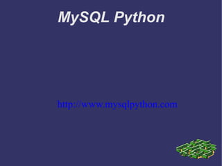 MySQL Python http://www.mysqlpython.com 