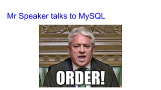 Mr Speaker talks to MySQL
 