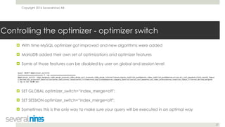Copyright 2016 Severalnines AB
27
Controlling the optimizer - optimizer switch
! With time MySQL optimizer got improved an...