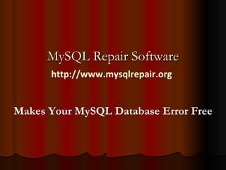 Makes Your MySQL Database Error Free MySQL Repair Software http://www.mysqlrepair.org 