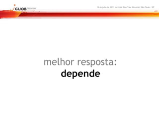 16 de julho de 2011 no Hotel Blue Tree Morumbi, São Paulo - SP




melhor resposta:
   depende
 