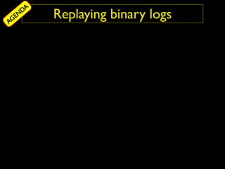 DA
AG
  EN     Replaying binary logs
 