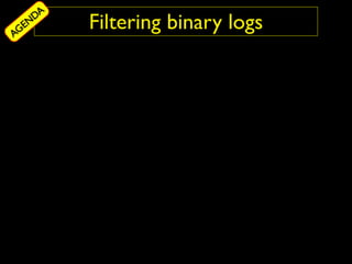 DA
AG
  EN     Filtering binary logs
 