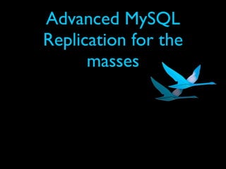 Advanced MySQL
Replication for the
      masses
 