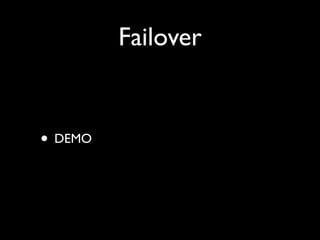 Failover


• DEMO
 