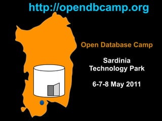 http://opendbcamp.org


         Open Database Camp

               Sardinia
           Technology Park

           6-7-8 May 2011
 