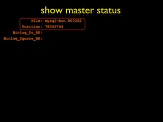 show master status
           File: mysql-bin.000002
       Position: 78045744
   Binlog_Do_DB:
Binlog_Ignore_DB:
 