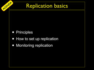 DA
AG
  EN           Replication basics



       • Principles
       • How to set up replication
       • Monitoring replication
 