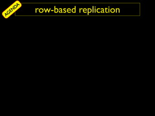 DA
AG
  EN     row-based replication
 