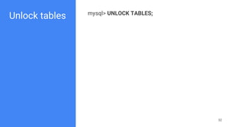 Unlock tables mysql> UNLOCK TABLES;
32
 