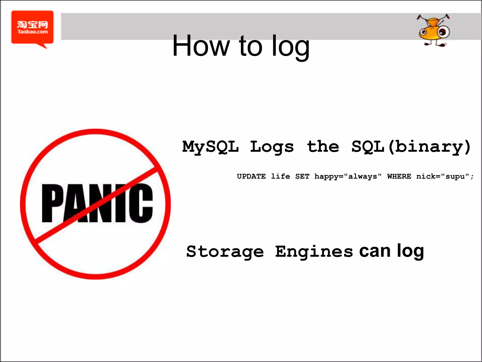 How to logMySQL Logs the SQL(binary)UPDATE life SET happy="always" WHERE nick="supu";Storage Enginescan log