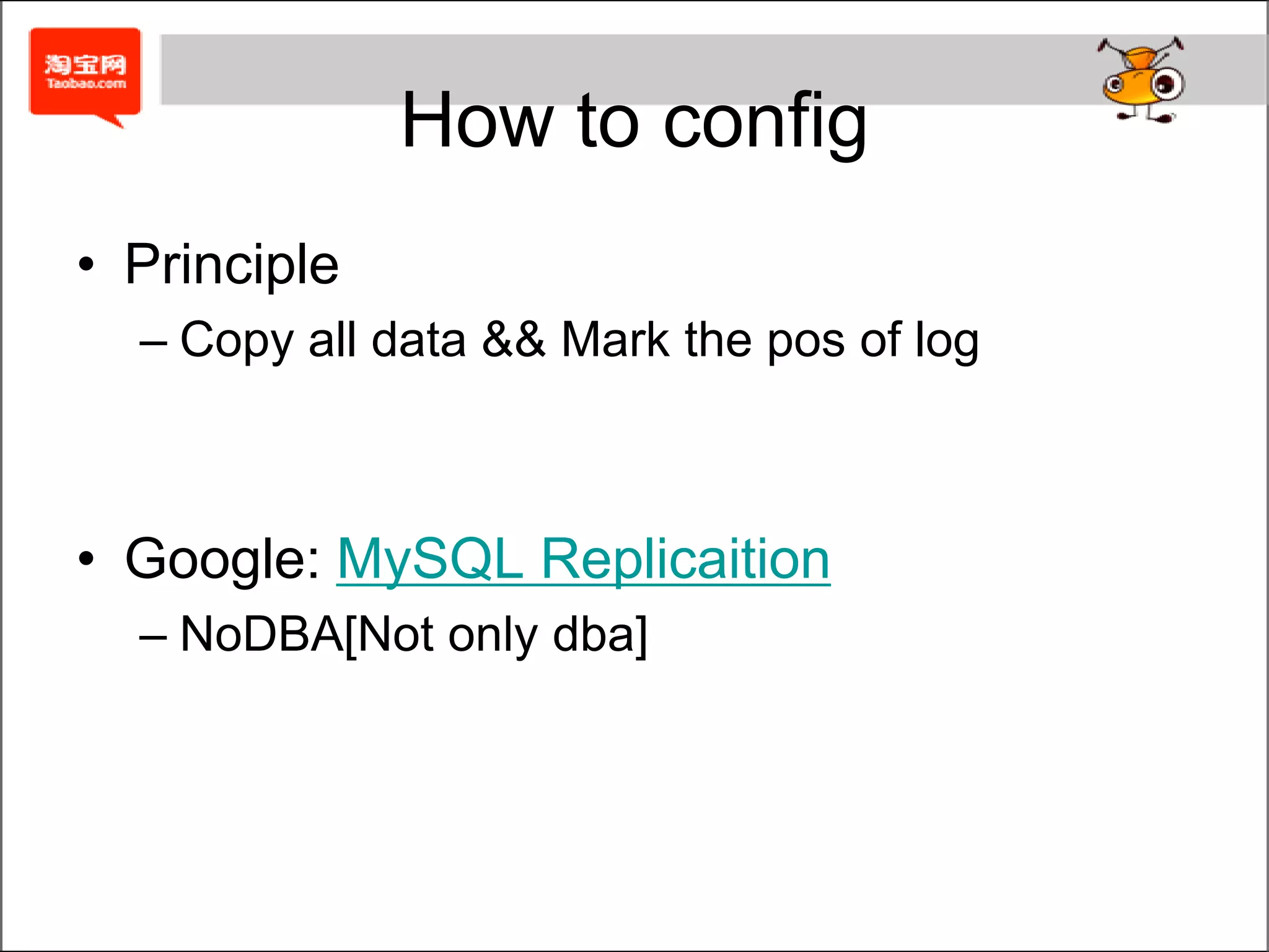 How to configPrincipleCopy all data && Mark the pos of logGoogle: MySQL ReplicaitionNoDBA[Not only dba]