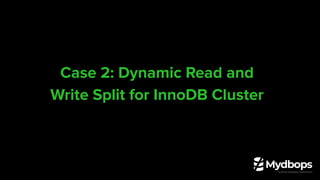 Case 2: Dynamic Read and
Write Split for InnoDB Cluster
 