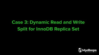 Case 3: Dynamic Read and Write
Split for InnoDB Replica Set
 