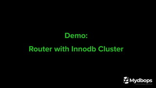 Demo:
Router with Innodb Cluster
 