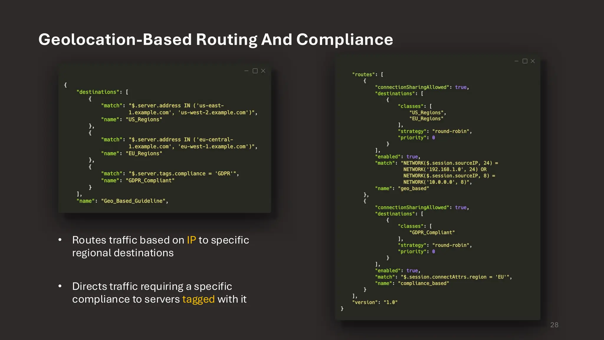 Geolocation-Based Routing And Compliance • Routes traffic based on IP to specific regional destinations • Directs traffic requiring a specific compliance to servers tagged with it 28 