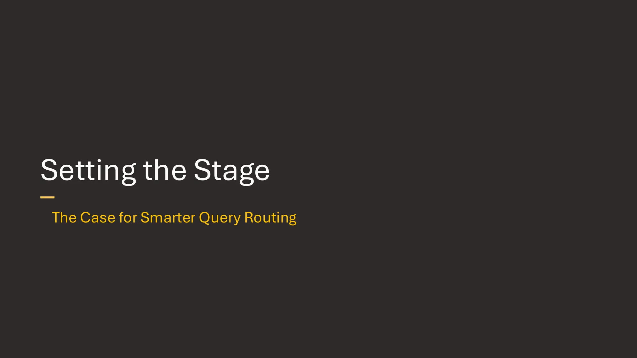 Setting the Stage The Case for Smarter Query Routing 