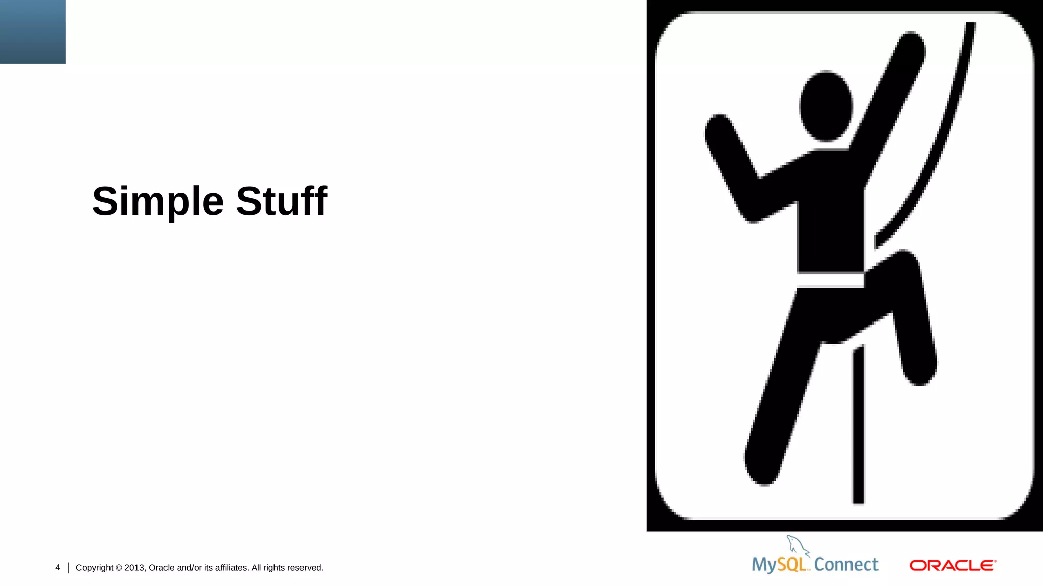 Simple Stuff
Insert PicturePicture Here
Insert Here

4

Copyright © 2013, Oracle and/or its affiliates. All rights reserved.

 