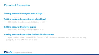 Password Expiration
Setting password to expire after N days
Setting password expiration on global level
SET GLOBAL default...