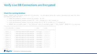 Verify Live DB Connections are Encrypted
Check live running database
mysql> SELECT sbt.variable_value AS tls_version, t2.v...