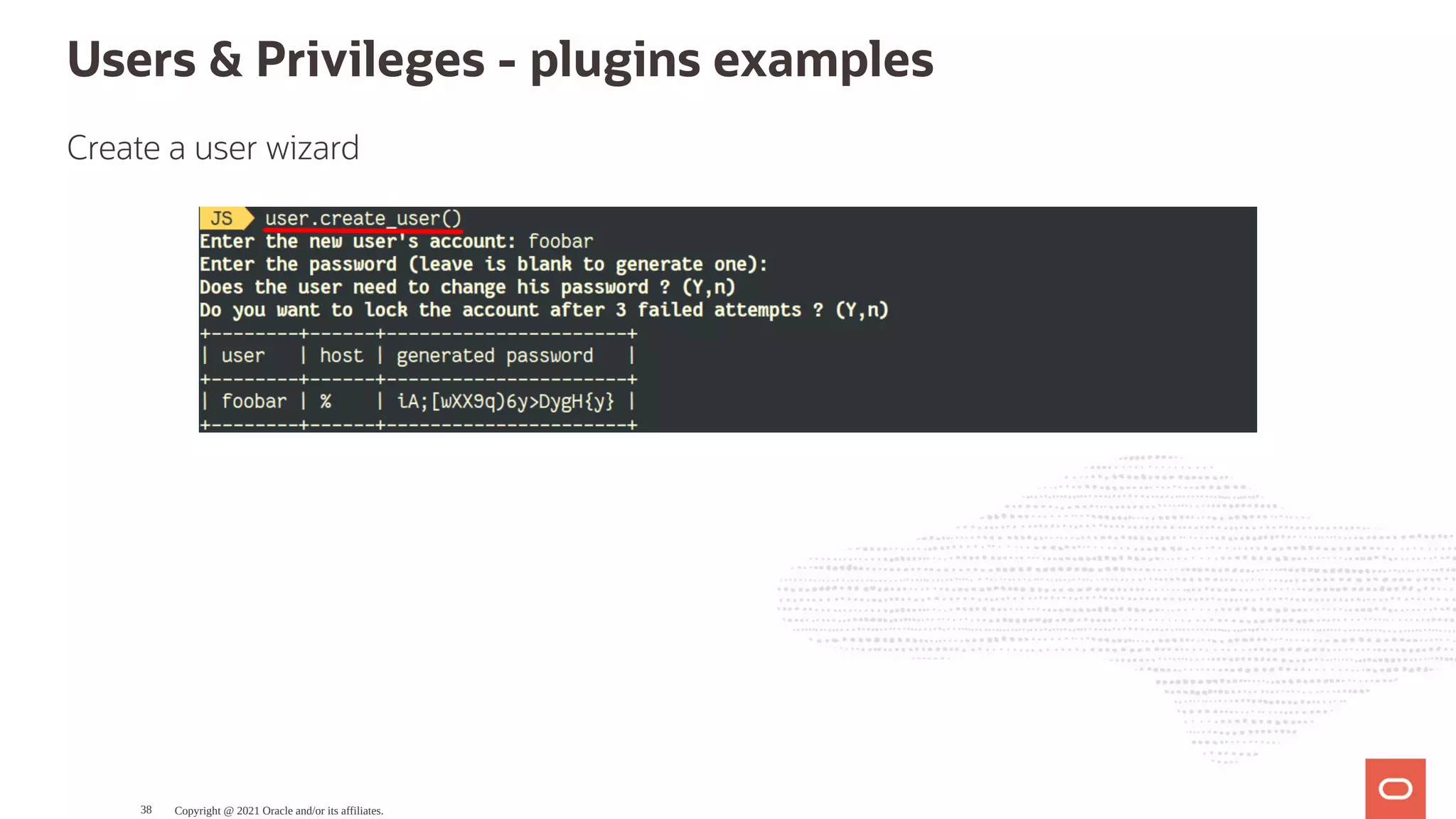 Users & Privileges - plugins examples Create a user wizard Copyright @ 2021 Oracle and/or its affiliates. 38 