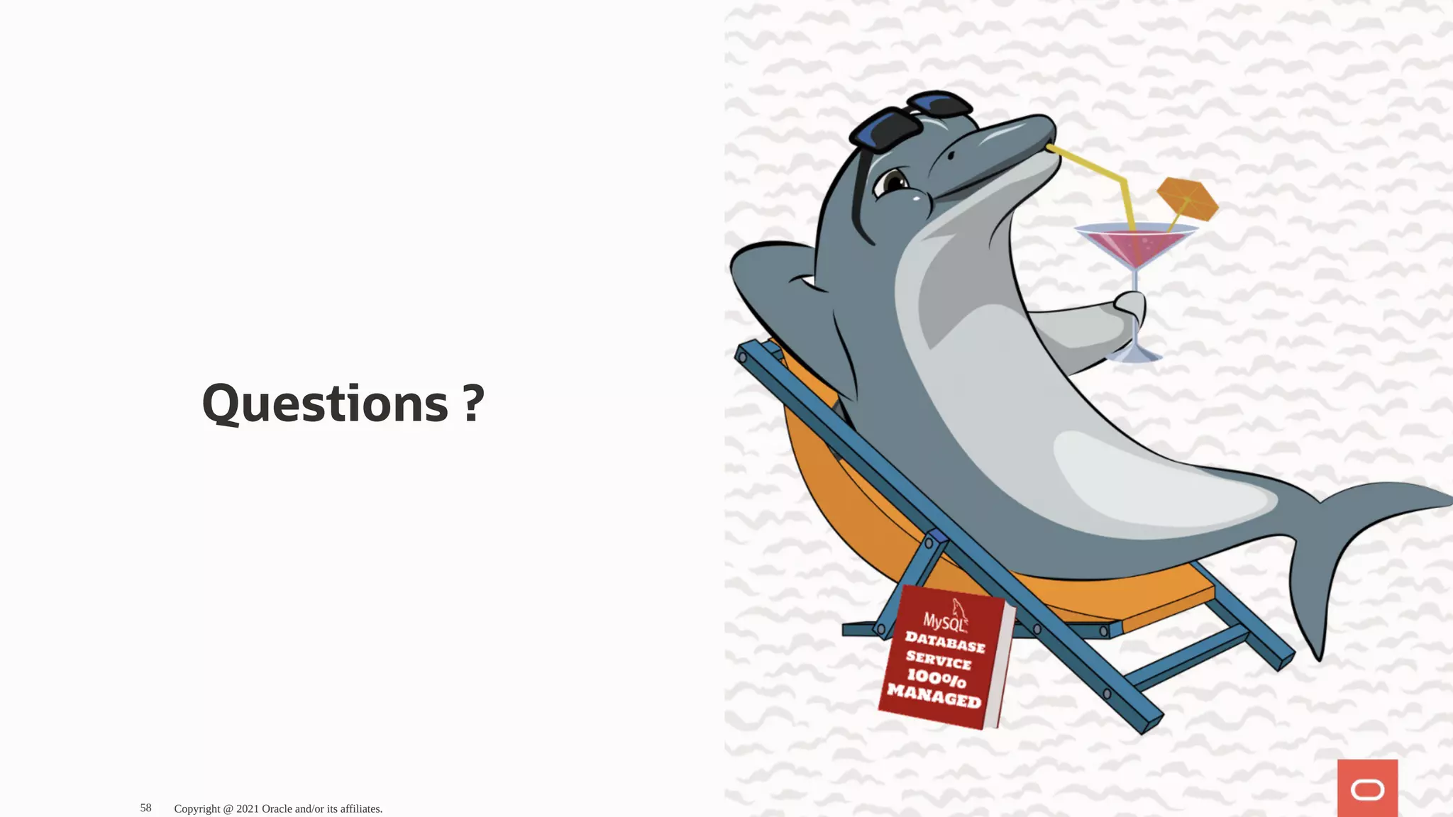 Questions ? Copyright @ 2021 Oracle and/or its affiliates. 58 