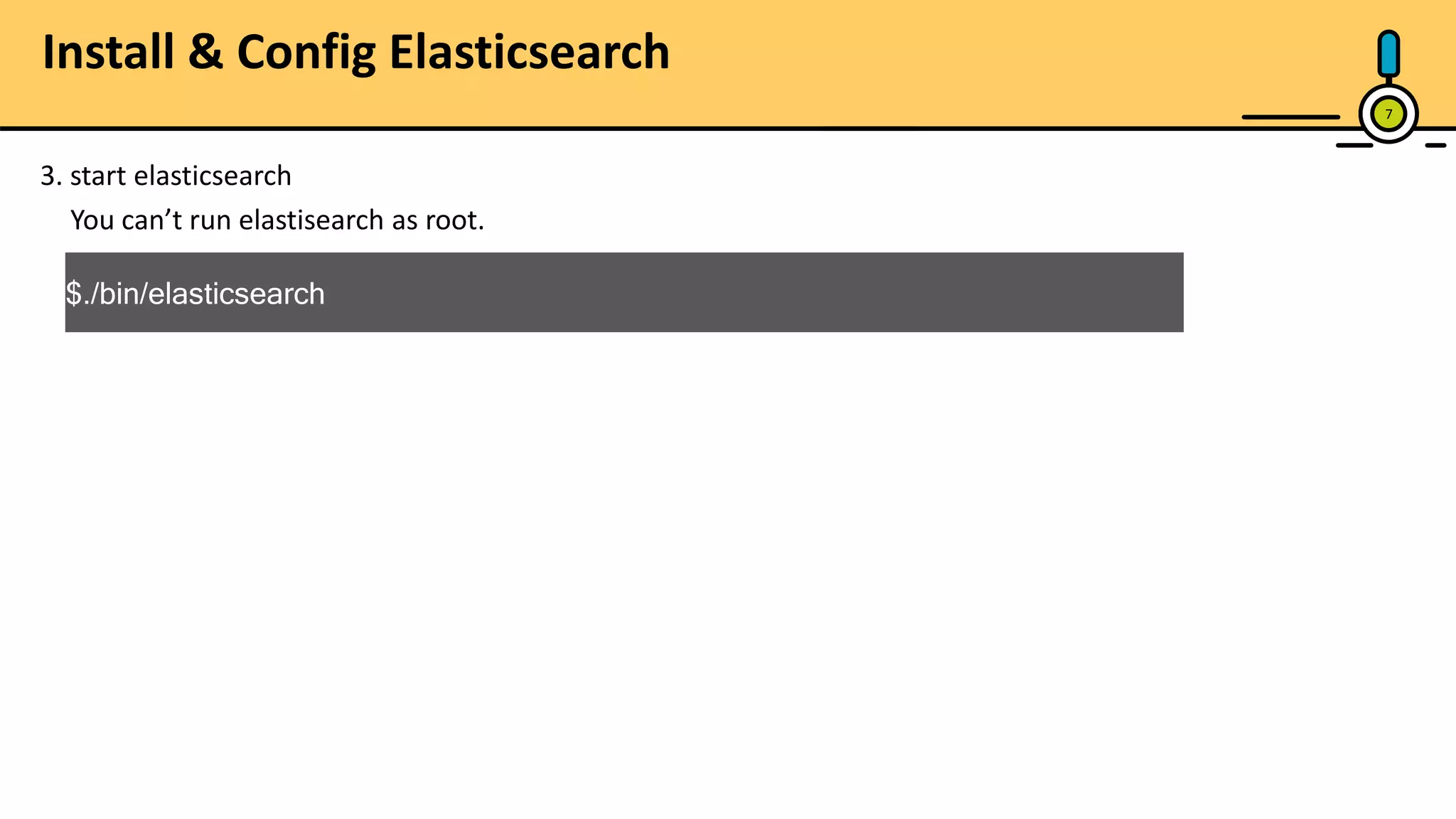 7 3. start elasticsearch $./bin/elasticsearch You can’t run elastisearch as root. Install & Config Elasticsearch 