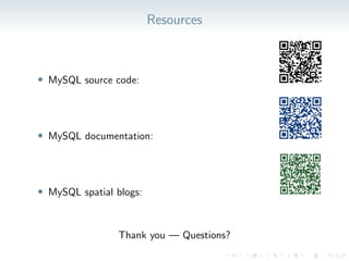 Resources
• MySQL source code:
• MySQL documentation:
• MySQL spatial blogs:
Thank you — Questions?
 
