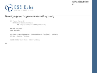 Stored program to generate statistics ( cont.) SET NValues=NValues+1; SET SumSales=SumSales+SaleValue; SET SumSquares=SumSquares+POWER(SaleValue,2); END LOOP sale_loop; CLOSE sale_csr; SET StdDev = SQRT((SumSquares - (POWER(SumSales,2) / NValues)) / NValues); SET Mean = SumSales / NValues; SELECT CONCAT('Mean=',Mean,' StdDev=',StdDev); END 