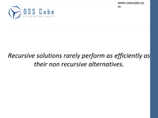 Recursive solutions rarely perform as efficiently as their non recursive alternatives. 