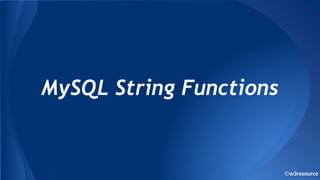 MySQL String Functions
©w3resource
 