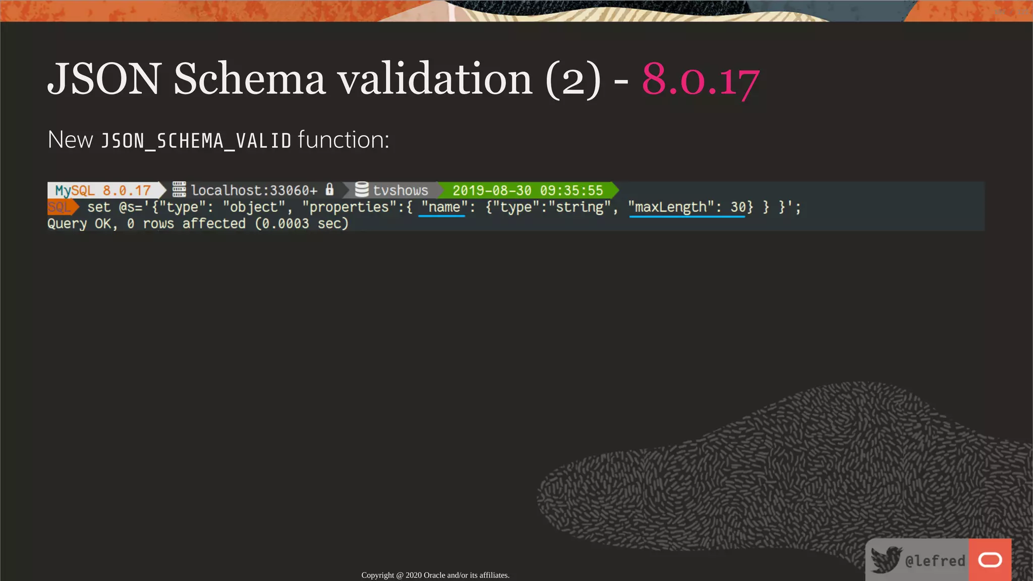 JSON Schema validation (2) - 8.0.17 New JSON_SCHEMA_VALID function: Copyright @ 2020 Oracle and/or its affiliates. 102 / 122 