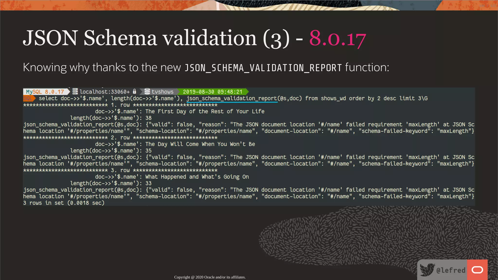 JSON Schema validation (3) - 8.0.17 Knowing why thanks to the new JSON_SCHEMA_VALIDATION_REPORT function: Copyright @ 2020 Oracle and/or its affiliates. 104 / 122 