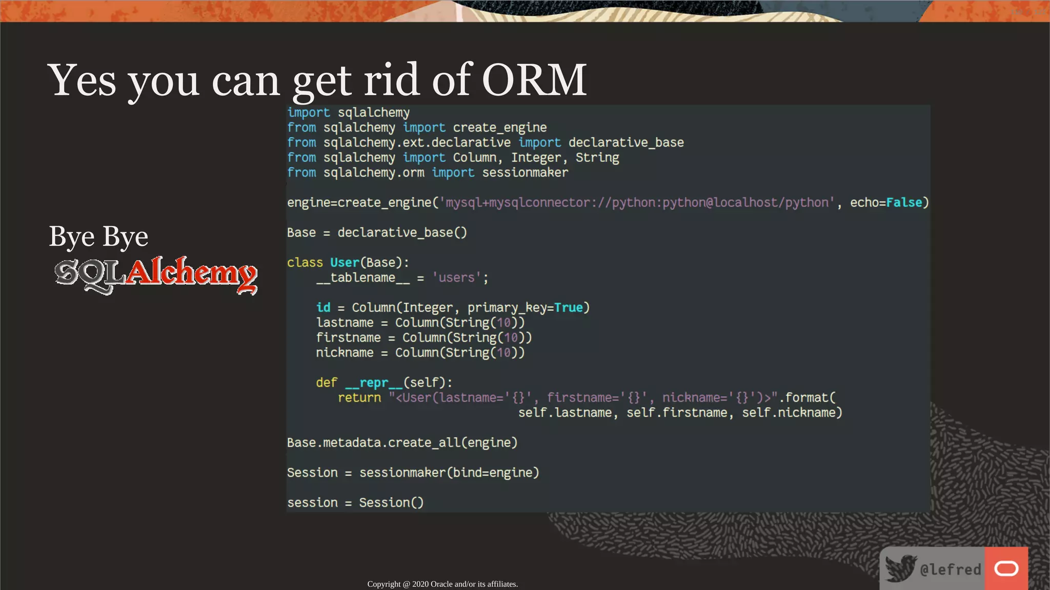 Bye Bye Yes you can get rid of ORM Copyright @ 2020 Oracle and/or its affiliates. 110 / 122 