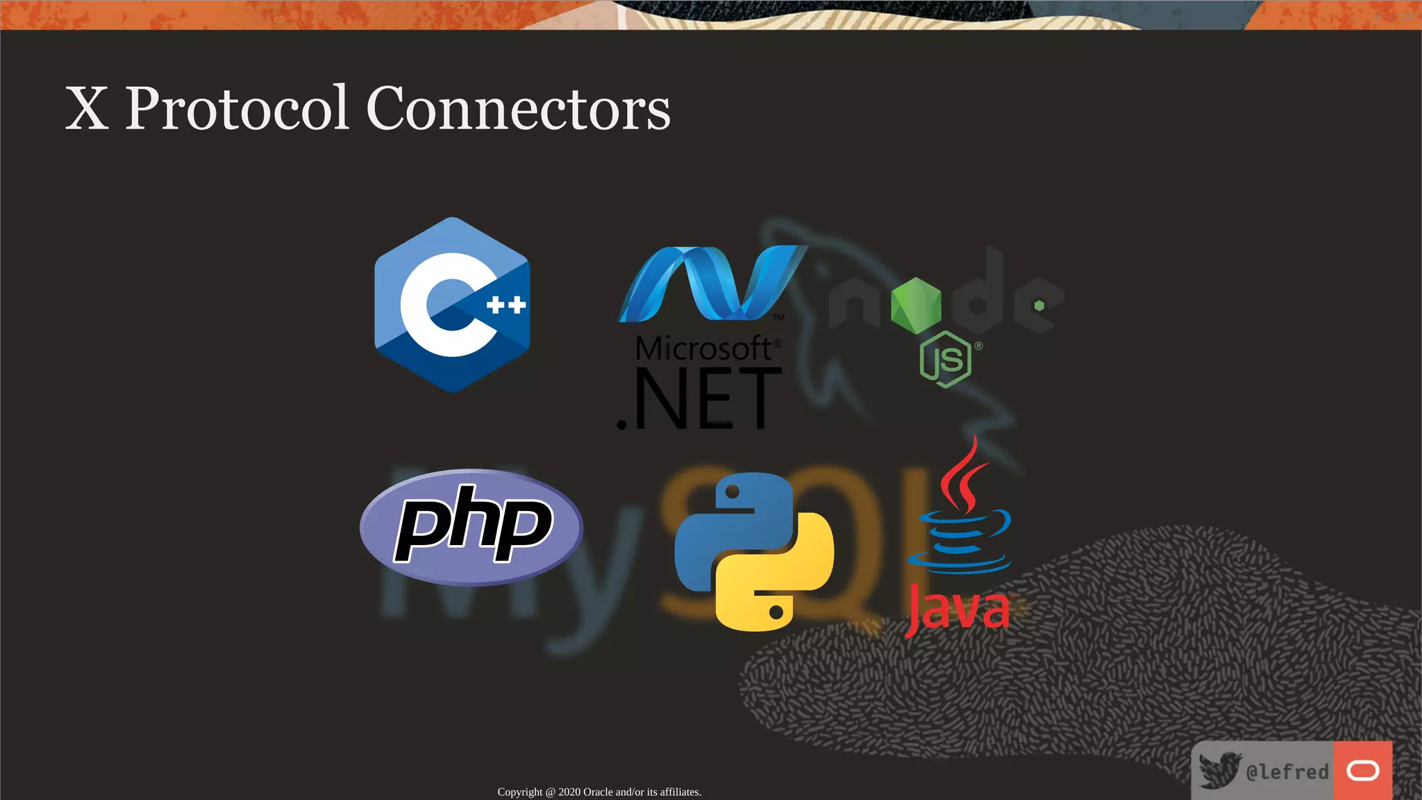 X Protocol Connectors Copyright @ 2020 Oracle and/or its affiliates. 37 / 122 