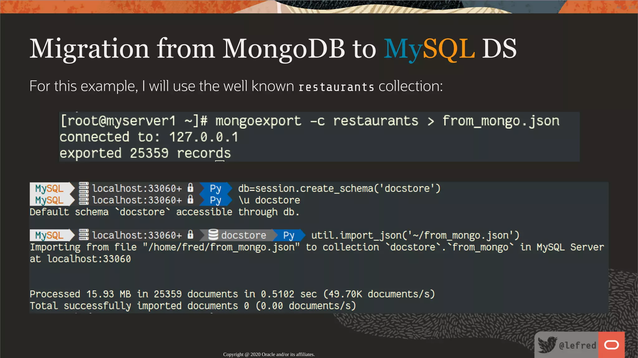 Migration from MongoDB to MySQL DS For this example, I will use the well known restaurants collection: Copyright @ 2020 Oracle and/or its affiliates. 40 / 122 
