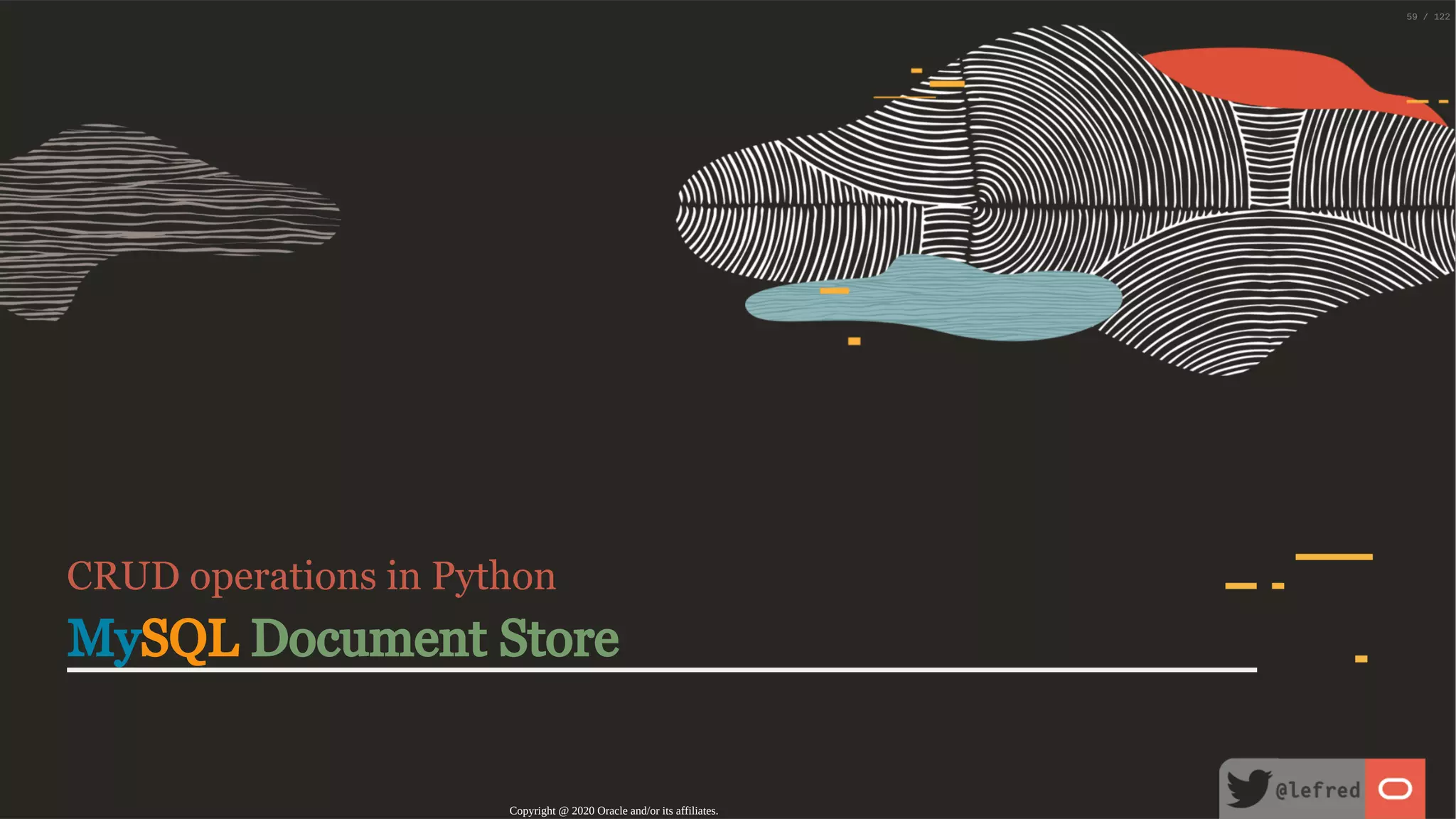 CRUD operations in Python MySQL Document Store Copyright @ 2020 Oracle and/or its affiliates. 59 / 122 